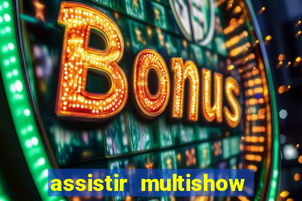 assistir multishow ao vivo